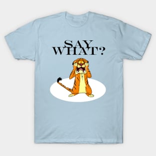 Say What? T-Shirt